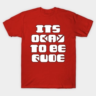 It's Okay to be Rude T-Shirt